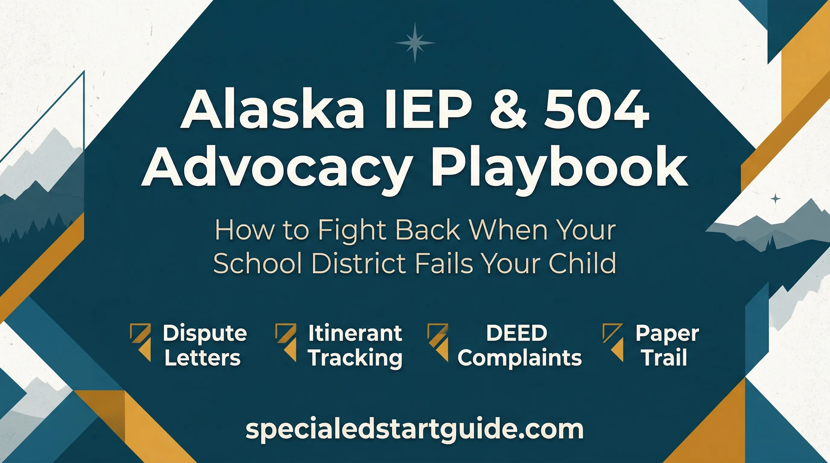 Alaska IEP & 504 Advocacy Playbook — Dispute Templates, Service Tracking, State Complaint Filing