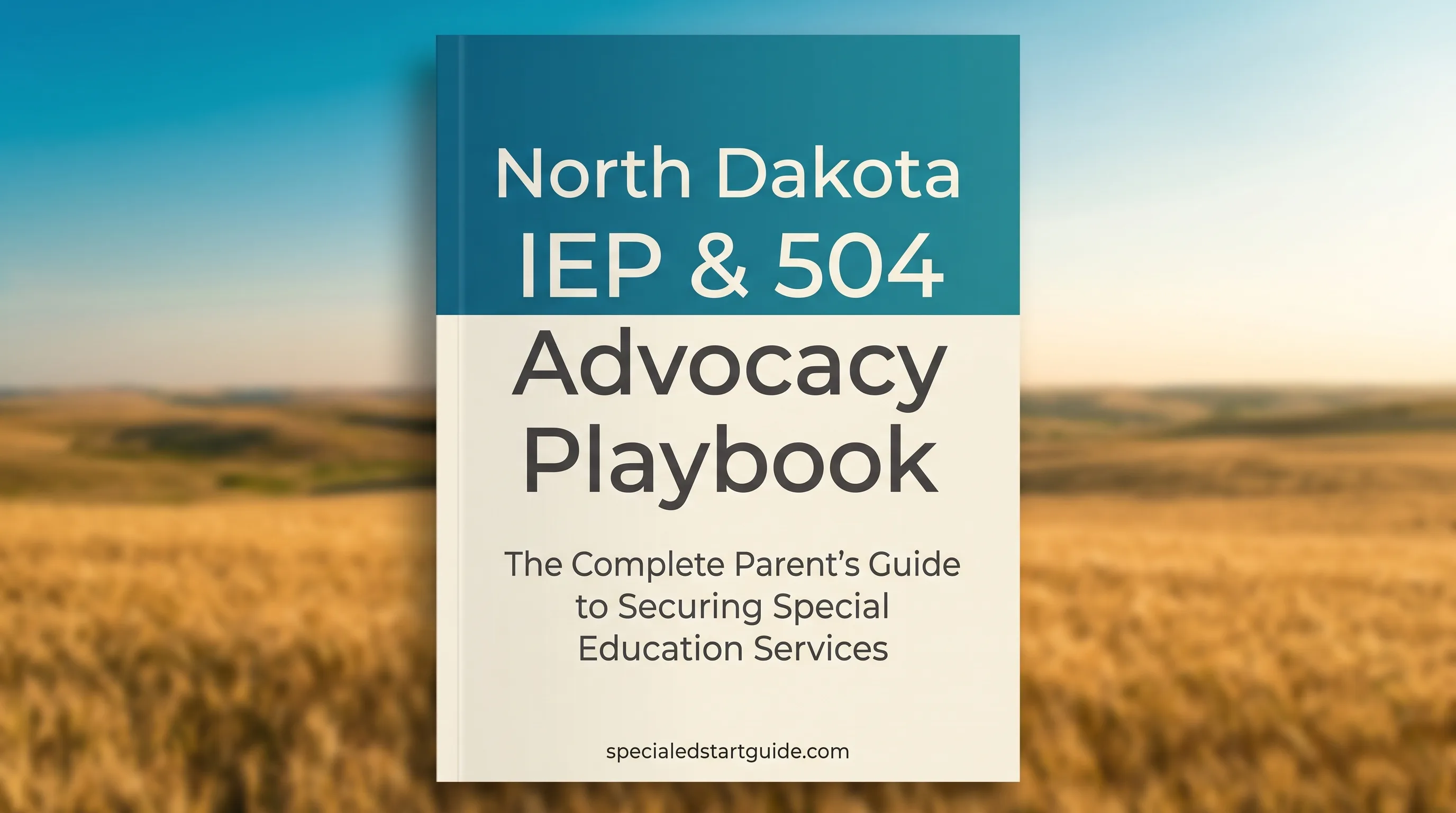 North Dakota IEP & 504 Advocacy Playbook — Stop Getting Steamrolled at IEP Meetings